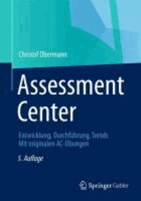 Assessment Center - Entwicklung, Durchführung, Trends Mit originalen AC-Übungen.