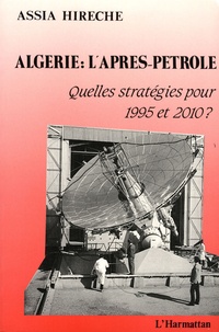 Assia Hireche - Algérie : l'après-pétrole - Quelles stratégies pour 1995 et 2010 ?.