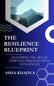 The Resilience Blueprint: A Practical Guide to Mental Strength and Personal Growth
