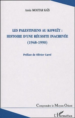 Assia Mohtar Kaïs - Les Palestiniens au Koweït : histoire d'une réussite inachevée (1948-1990).