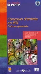  Assistance Publique-HP - Concours d'entrée en IFSI, Culture générale - Sujets et corrigés 2002-2005.