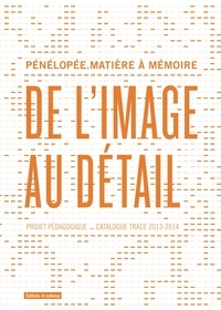 Assoc. Penelope - De l'image au détail - Pénélopée, matière à mémoire.