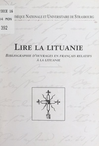  Association Alsace-Lituanie et Françoise Barre - Lire la Lituanie - Bibliographie d'ouvrages en français relatifs à la Lituanie.