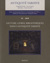  Association antiquité tardive - Antiquité tardive N° 18/2010 : Lecture, livres, bibliothèques dans l'Antiquité tardive.