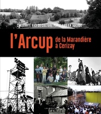  Association Arcup - L'Arcup - De la Marandière à Cerizay - Cinquante ans de culture en bocage.