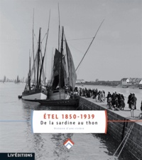  Association autrefois Etel - Etel 1850-1939, de la sardine au thon.