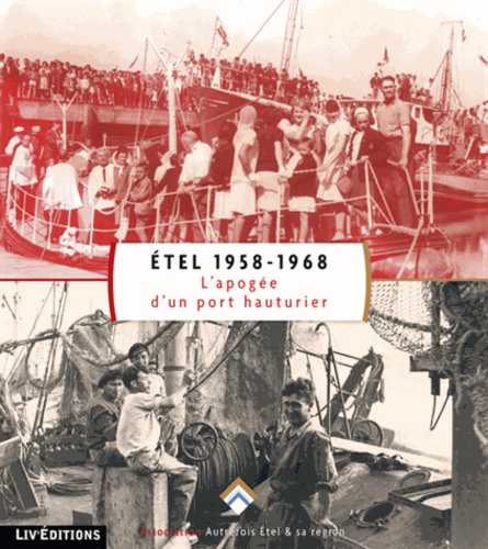  Association autrefois Etel - Etel 1958-1968, l'apogée d'un port hauturier.