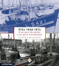  Association autrefois Etel - Etel 1968-1972 - D'un port de pêche à un port d'armement (L'attrait de Lorient).