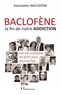  Association Baclofène et  Association Baclofène - Baclofène, la fin de notre addiction - Les alcooliques ne sont plus anonymes.