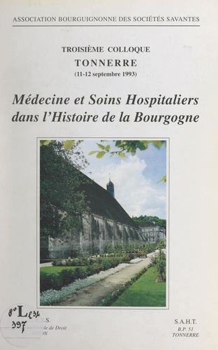 Médecines et soins hospitaliers dans l'histoire de la Bourgogne. Troisième Colloque, Tonnerre, 11-12 septembre 1993