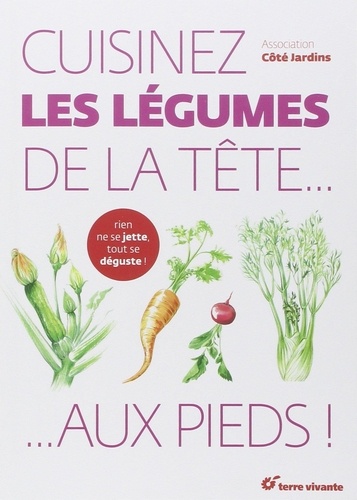  Association Côté Jardins - Cuisinez les légumes de la tête... aux pieds !.