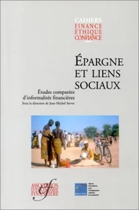 Epargne Et Liens Sociaux. Etudes Comparees D'Informalites Financieres