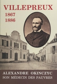  Association de défense du vieu et Paul-Louis Tenaillon - Villepreux, 1867-1886 - Alexandre Okinczyc, son médecin des pauvres.