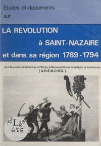Études et documents sur la Révolution à Saint-Nazaire et dans sa région, 1789-1794
