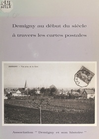  Association Demigny et son his et J.-F. Neault - Demigny au début du siècle à travers les cartes postales.