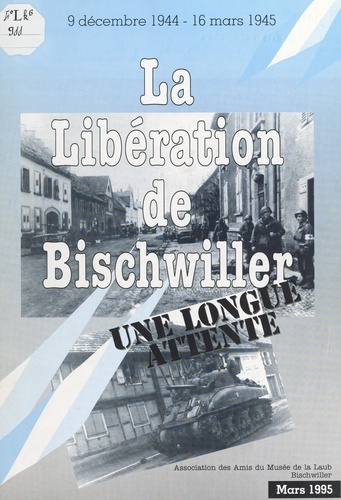 La Libération de Bischwiller. Une longue attente, 9 décembre 1944-16 mars 1945