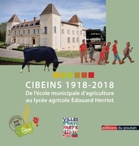  Association des anciens élèves - Cibeins 1918-2018 - De l'école municipale d'agriculture au lycée agricole Edouard Herriot.