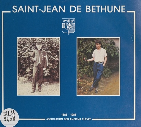 Saint-Jean de Béthune. Quelques aspects de la vie à Saint-Jean : Pères eudistes, professeurs, élèves, anciens élèves