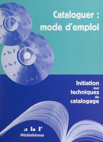  Association des bibliothécaire et Christiane Delacour - Cataloguer : mode d'emploi - Initiation aux techniques du catalogage.
