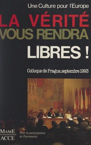 La vérité vous rendra libres. Colloque de Prague, 6-11 septembre 1993