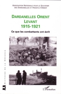  Association des Dardanelles - Dardanelles Orient Levant 1915-1921 - Ce que les combattants ont écrit.
