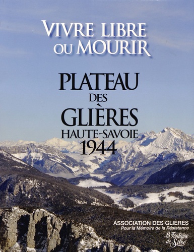  Association des Glières - Vivre libre ou mourir - Plateau des Glières Haute-Savoie 1944.