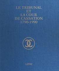 Association des magistrats et et Pierre Drai - Le Tribunal et la Cour de cassation, 1790-1990 : volume jubilaire.