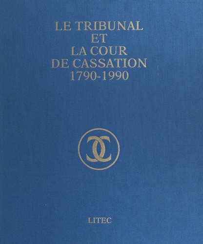 Le Tribunal et la Cour de cassation, 1790-1990 : volume jubilaire