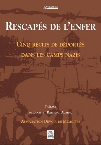  Association Devoir de Mémoires - Rescapés de l'enfer - Cinq récits de déportés dans les camps nazis.