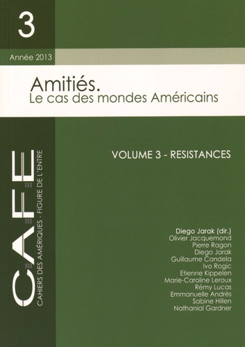 Diego Jarak - CAFE N° 3/2013 : Amitiés, le cas des mondes américains - Volume 3, Résistances.