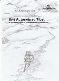  Association du Vrai Coeur - Une autre vie au Tibet et autres histoires et enseignements bouddhistes.