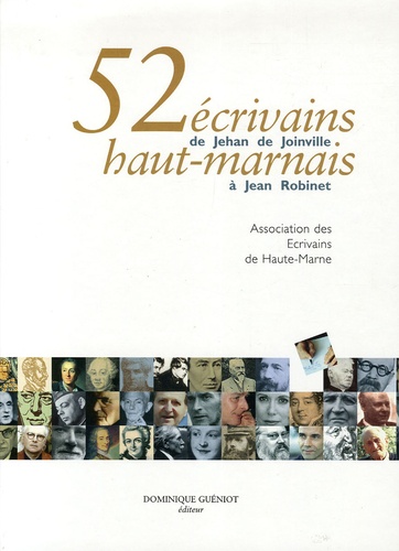  Association écrivains haut-mar - 52 Ecrivains haut-marnais - De Jehan de Joinville à Jean Robinet.
