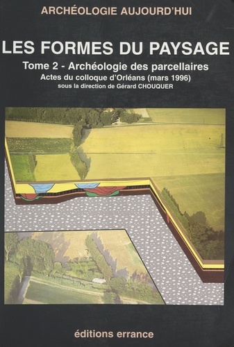 Les formes des paysages (2). Archéologie des parcellaires. Actes du Colloque d'Orléans (mars 1996)