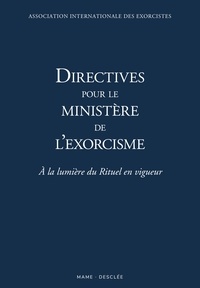  Association Exorcistes - Directives pour le Ministère de l'Exorcisme - A la lumière du Rituel en vigueur.