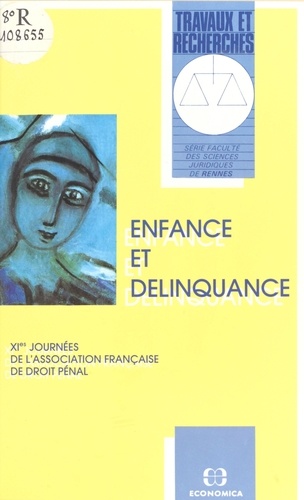 ENFANCE ET DELINQUANCE. 11es journées de l'Association française de droit pénal, Rennes, 28-30 novembre 1991
