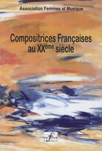  Association Femmes et Musique - Compositrices françaises au XXe siècle.