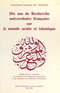 Association française des arab - Dix ans de recherche universitaire française sur le monde arabe et islamique.