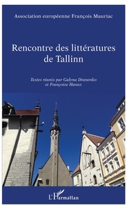  Association François Mauriac et Galyna Dranenko - Rencontre des littératures de Tallinn - Textes réunis par Galyna Dranenko et Françoise Hanus.
