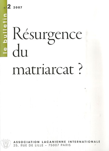  Association freudienne - Le bulletin Tome 2, 2007 : Résurgence du matriarcat ?.