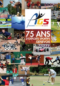  Association Genevoise Sports - 75 ans d'exploits sportifs genevois.