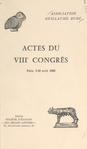 Actes du VIIIe congrès de l'Association Guillaume Budé. Paris, 5-10 avril 1968