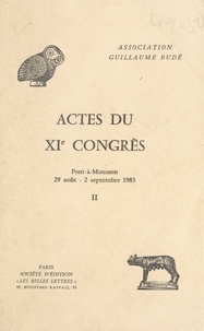  Association Guillaume Budé - Actes du XIe Congrès (2) : Pont-à-Mousson, 29 août-2 septembre 1983.