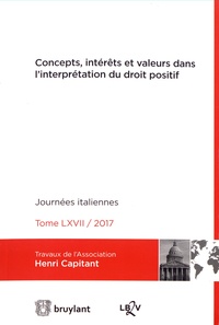  Association Henri Capitant - Concepts, intérêts et valeurs dans l'interprétation du droit positif - Journées italiennes 2017.