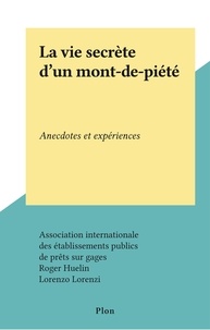  Association internationale des et Roger Huelin - La vie secrète d'un mont-de-piété - Anecdotes et expériences.