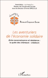 Les Aventuriers De L'Economie Solidaire. Entre Reconnaissance Et Resistance : La Quete Des Chomeurs-Createurs