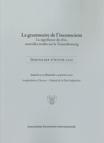 La grammaire de l'inconscient. La signification du rêve, nouvelles études sur la Traumdeutung - Séminaire d'hiver 2010