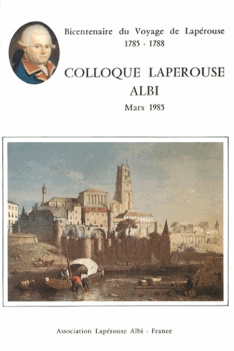  Association Lapérouse - Bicentenaire du voyage de Lapérouse (1785-1788) - Actes du colloque d'Albi, mars 1985.