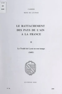 Le rattachement des pays de l'Ain à la France (2). Le traité de Lyon en son temps, 1601