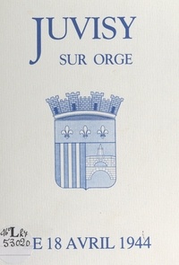  Association les Juvisiens de J - Juvisy-sur-Orge, le 18 avril 1944.