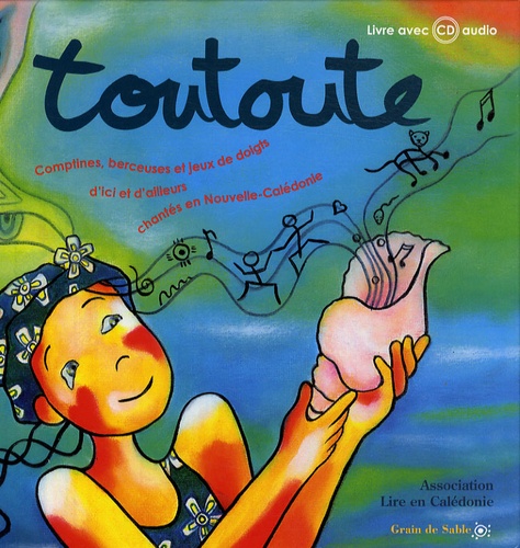  Association Lire en Calédonie - Toutoute - Comptines, berceuses et jeux de doigts d'ici et d'ailleurs chantés en Nouvelle-Calédonie. 1 CD audio